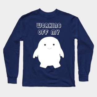 Working Off My Adipose Long Sleeve T-Shirt